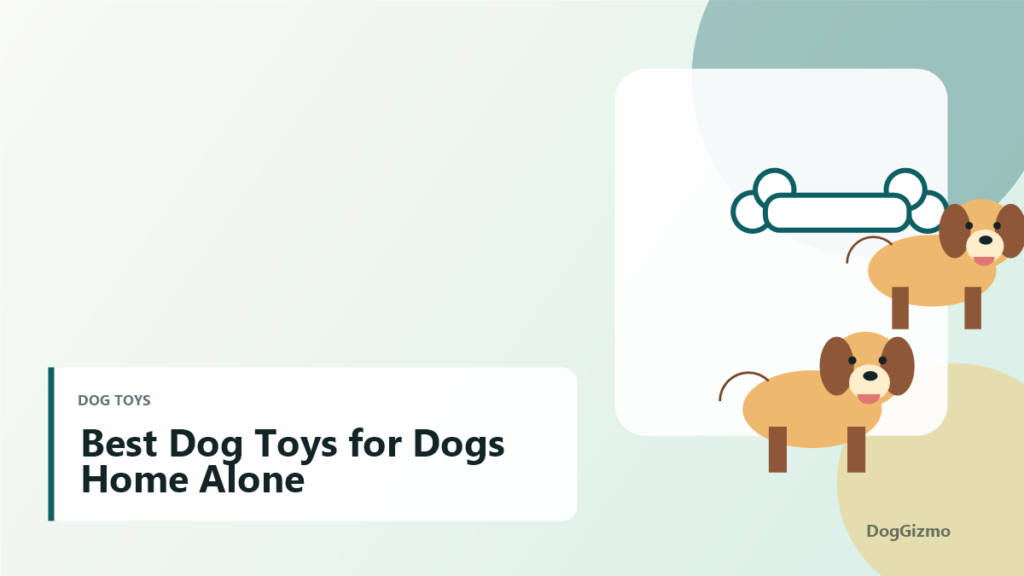 Best Dog Toys for Dogs Home Alone